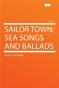 Sailor Town; Sea Songs and Ballads