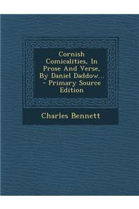 Cornish Comicalities, in Prose and Verse, by Daniel Daddow...
