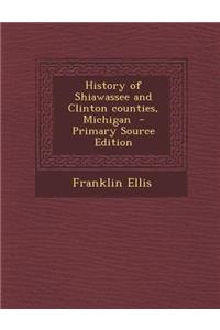 History of Shiawassee and Clinton Counties, Michigan