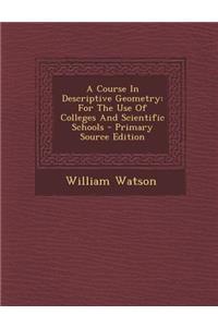 A Course in Descriptive Geometry: For the Use of Colleges and Scientific Schools - Primary Source Edition