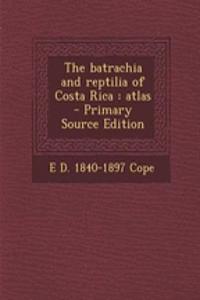 The Batrachia and Reptilia of Costa Rica: Atlas - Primary Source Edition