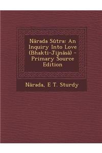 Narada Sutra: An Inquiry Into Love (Bhakti-Jijnasa)