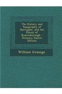 The History and Topography of Harrogate, and the Forest of Knaresborough - Primary Source Edition