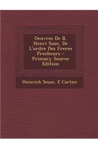 Oeuvres de B. Henri Suso, de L'Ordre Des Freres Precheurs - Primary Source Edition