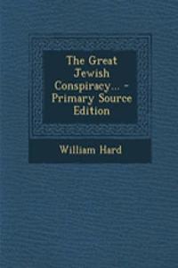 The Great Jewish Conspiracy... - Primary Source Edition