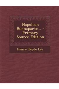 Napoleon Buonaparte... - Primary Source Edition