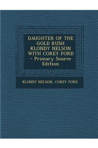 Daughter of the Gold Rush Klondy Nelson with Corey Ford - Primary Source Edition