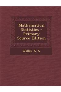 Mathematical Statistics - Primary Source Edition