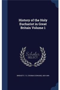 History of the Holy Eucharist in Great Britain Volume 1