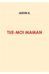 Tue-Moi, Maman