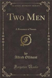 Two Men: A Romance of Sussex (Classic Reprint)