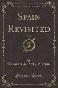 Spain Revisited, Vol. 2 of 2 (Classic Reprint)