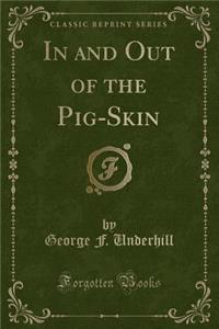 In and Out of the Pig-Skin (Classic Reprint)
