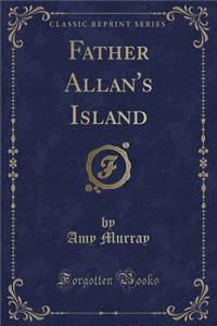 Father Allan's Island (Classic Reprint)