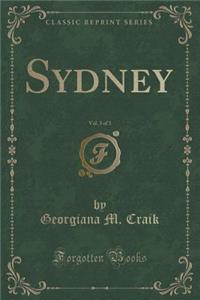 Sydney, Vol. 3 of 3 (Classic Reprint)
