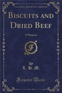Biscuits and Dried Beef: A Panacea (Classic Reprint)