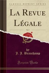 La Revue Lï¿½gale, Vol. 7 (Classic Reprint)