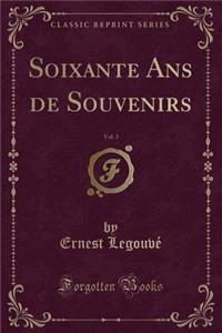 Soixante ANS de Souvenirs, Vol. 3 (Classic Reprint)