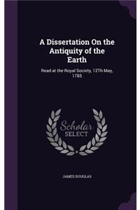 A Dissertation On the Antiquity of the Earth