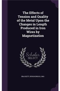 Effects of Tension and Quality of the Metal Upon the Changes in Length Produced in Iron Wires by Magnetization