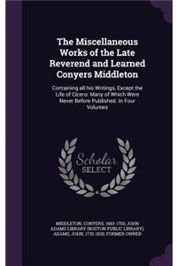 The Miscellaneous Works of the Late Reverend and Learned Conyers Middleton