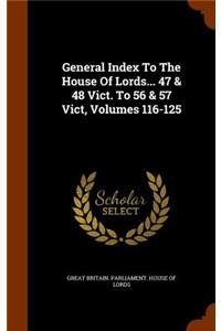 General Index to the House of Lords... 47 & 48 Vict. to 56 & 57 Vict, Volumes 116-125