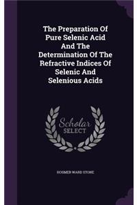 The Preparation Of Pure Selenic Acid And The Determination Of The Refractive Indices Of Selenic And Selenious Acids
