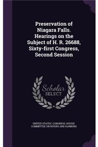 Preservation of Niagara Falls. Hearings on the Subject of H. R. 26688, Sixty-first Congress, Second Session