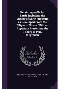 Retaining-Walls for Earth. Including the Theory of Earth-Pressure as Developed from the Ellipse of Stress. with an Appendix Presenting the Theory of Prof. Weyrauch