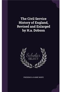 The Civil Service History of England, Revised and Enlarged by H.a. Dobson