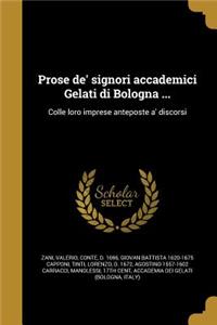 Prose de' Signori Accademici Gelati Di Bologna ...