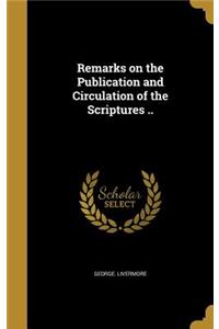 Remarks on the Publication and Circulation of the Scriptures ..