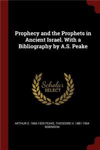 Prophecy and the Prophets in Ancient Israel. with a Bibliography by A.S. Peake