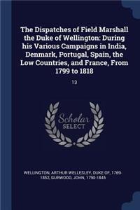 The Dispatches of Field Marshall the Duke of Wellington