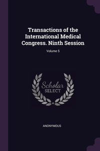 Transactions of the International Medical Congress. Ninth Session; Volume 5