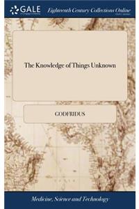The Knowledge of Things Unknown