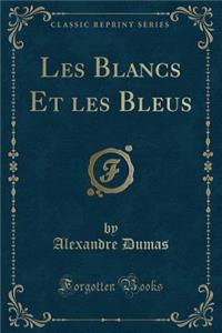 Les Blancs Et Les Bleus (Classic Reprint)