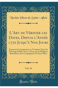 L'Art de VÃ©rifier Les Dates, Depuis l'AnnÃ©e 1770 Jusqu'Ã  Nos Jours, Vol. 14: Formant La Continuation Ou TroisiÃ¨me Partie de l'Ouvrage PubliÃ©, Sous Ce Nom, Par Les Religieux BÃ©nÃ©dictins de la CongrÃ©gation de Saint-Maur (Classic Reprint)