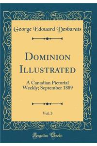 Dominion Illustrated, Vol. 3: A Canadian Pictorial Weekly; September 1889 (Classic Reprint)