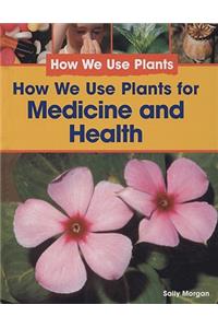 How We Use Plants for Medicine and Health
