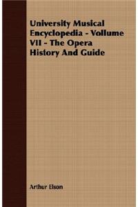 University Musical Encyclopedia - Vollume VII - The Opera History And Guide