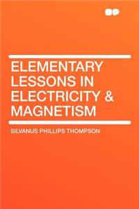 Elementary Lessons in Electricity & Magnetism