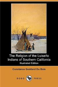 Religion of the Luiseno Indians of Southern California (Illustrated Edition) (Dodo Press)