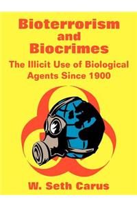 Bioterrorism and Biocrimes: The Illicit Use of Biological Agents Since 1900