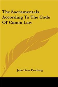 The Sacramentals According To The Code Of Canon Law