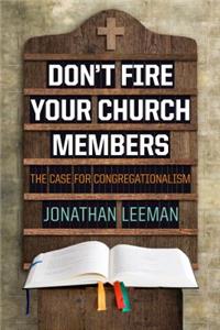 Don't Fire Your Church Members