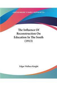 The Influence Of Reconstruction On Education In The South (1913)