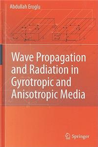 Wave Propagation and Radiation in Gyrotropic and Anisotropic Media