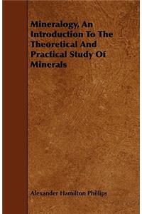 Mineralogy, an Introduction to the Theoretical and Practical Study of Minerals