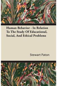 Human Behavior - In Relation To The Study Of Educational, Social, And Ethical Problems